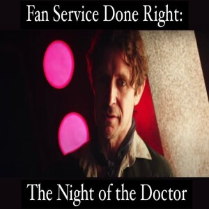 Fan Service Done Right: The Night of the Doctor