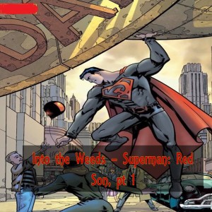 Into the Weeds - Superman: Red Son pt 1