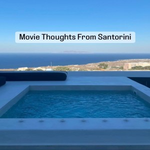 Movie Thoughts From Santorini