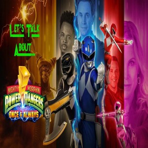 Let’s Talk About... Power Rangers: Once and Always
