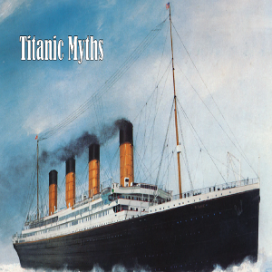 Let’s Talk About: Titanic Myths