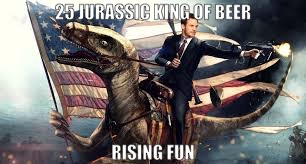 25 Jurassic King of Beer-Rising Fun