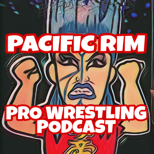 Pacific Rim Pro Wrestling Podcast Episode #37