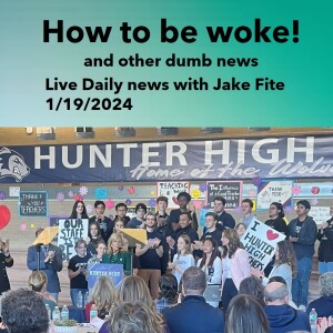 How to be woke , and other stupid news with Jake 1/19/2024