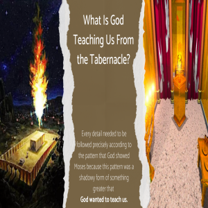What Is God Teaching Us From the Tabernacle?