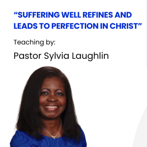 Suffering Well Refines and Leads to Perfection in Christ w Pastor Sylvia Laughlin (touroftruth.com)