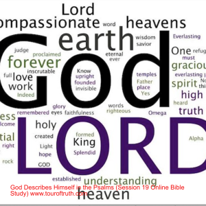 God Describes Himself in the Psalms (Session 19 Online Bible Study) www.touroftruth.com
