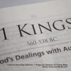 Lessons from King Solomon: 1 Kings 2-8 (Session 20 Online Bible Study) www.touroftruth.com