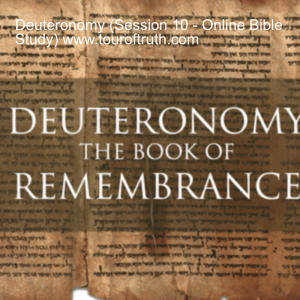 Deuteronomy (Session 10 - Online Bible Study) www.touroftruth.com