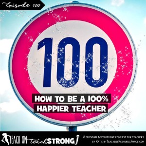 [100] How to be a 100% Happier Teacher