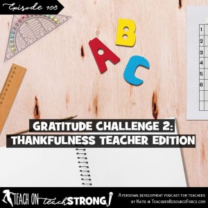 [108] Gratitude Challenge 2: thankfulness, teacher edition
