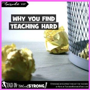 [117] Why you find teaching hard