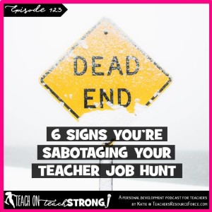 [123] 6 signs you are sabotaging your teacher job hunt