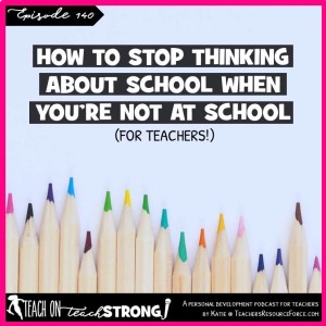 [140] How to stop thinking about school when you’re not at school