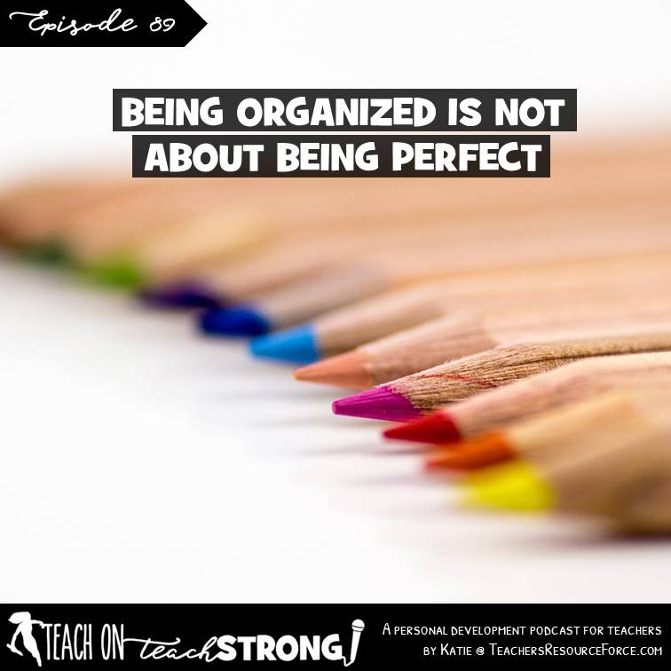 [89] Being organized is not about being perfect: it is about improving the quality of your life