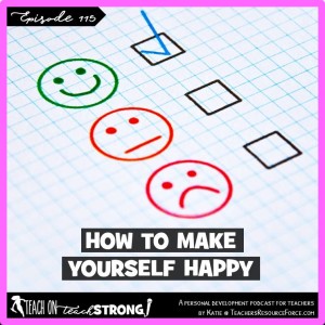 [115] 5 ways to make yourself happy, right now!