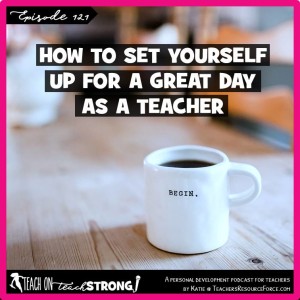 [121] How to set yourself up for a great day as a teacher