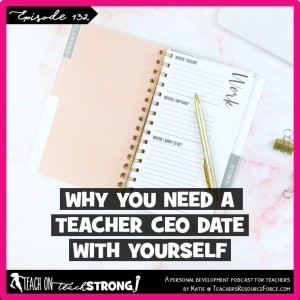 [132] Why you need a teacher CEO date with yourself