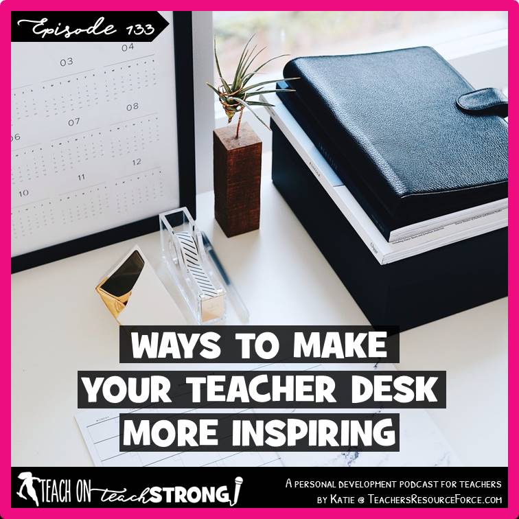 133 Ways To Make Your Teacher Desk More Inspiring