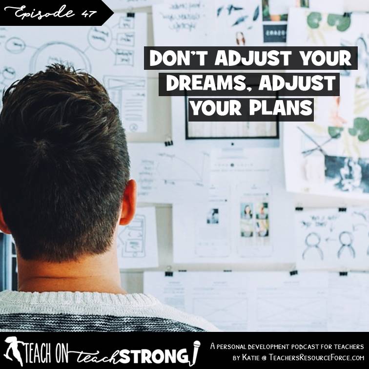 [47] Don’t adjust your dreams, adjust your plans