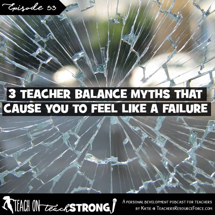 [53] 3 teacher balance myths that cause you to feel like a failure