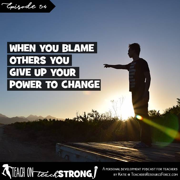 [54] When you blame others you give up your power to change