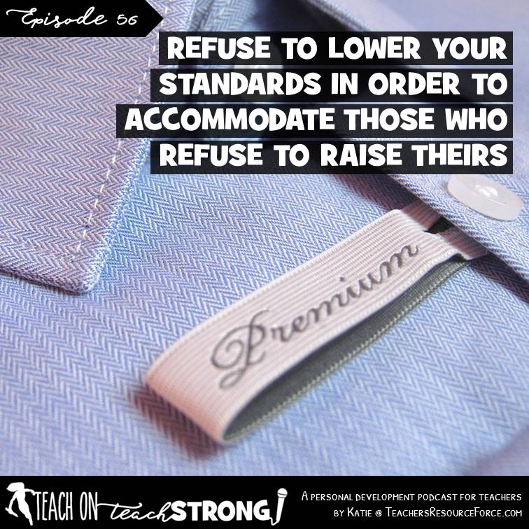 [56] Refuse to lower your standards to accommodate those who refuse to raise theirs