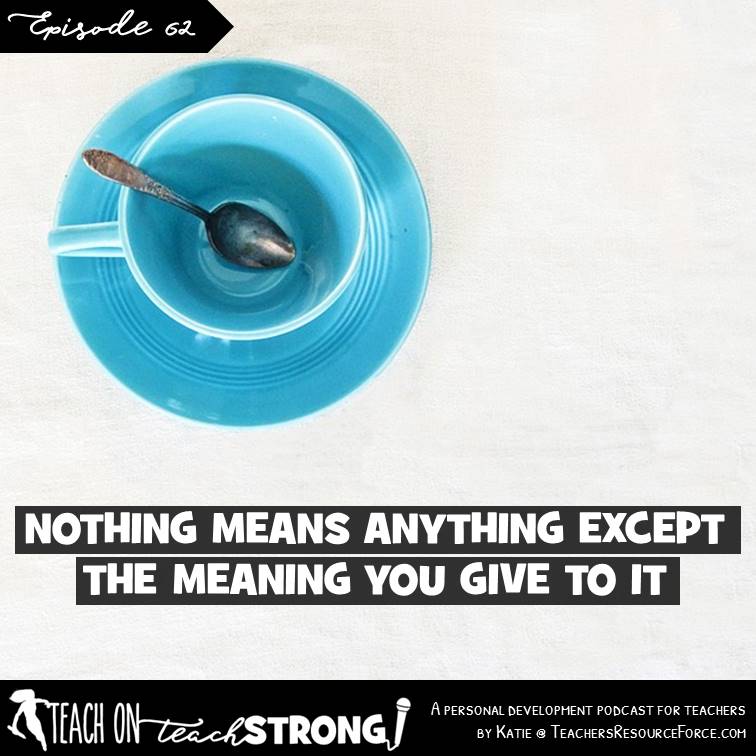 [62] Nothing means anything except the meaning you give to it