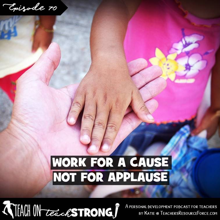 [70] Work for a cause, not for applause