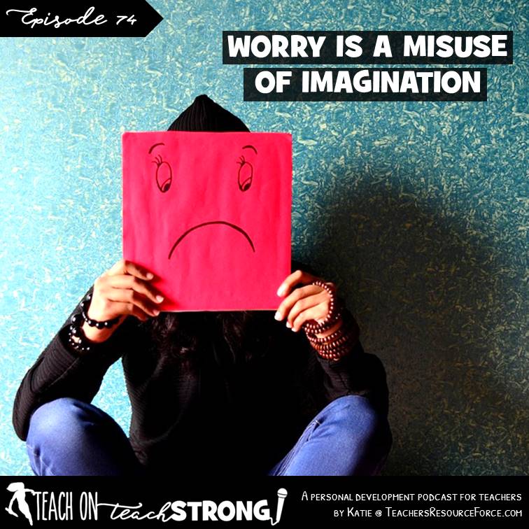 [74] Worry is a misuse of imagination