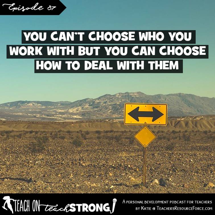 [87] You can't choose who you work with, but you can choose how you deal with them