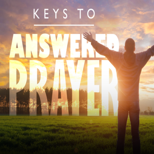 THE SECRET TO ANSWERED PRAYER!!!