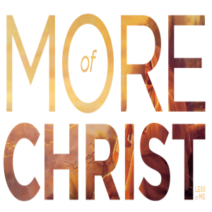 MORE OF CHRIST & LESS OF ME