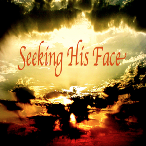 SEEKING GOD’S FACE
