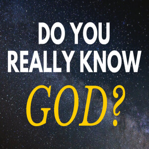 HOW WELL DO WE KNOW GOD?