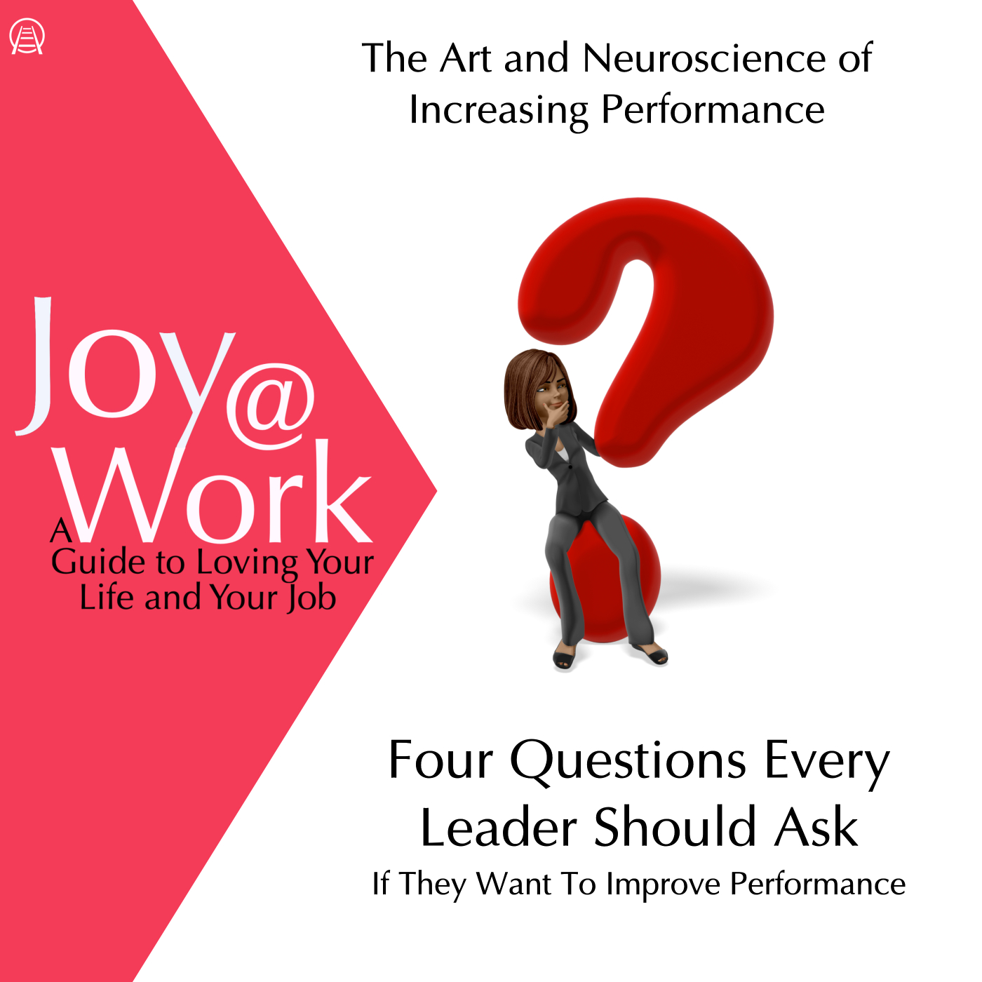 Four Questions Every Leader Should Ask (If They Want To Improve Performance)
