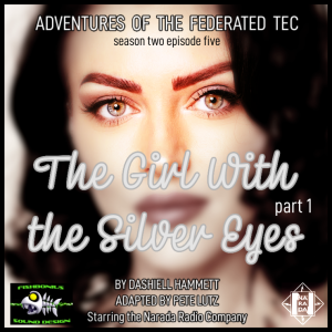 The Girl with the Silver Eyes pt 1 : Adventures of the Federated Tec Season 2 Episode 5