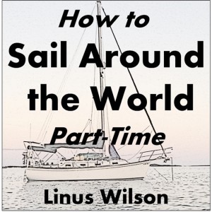 Ep. 1:  How to Sail Around the World Part-Time podcast introduction and book sample read by the author Linus Wilson