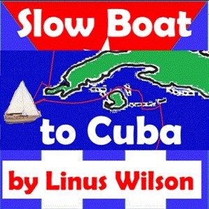 Ep. 28: SLOW BOAT TO CUBA (audiobook sample) by Linus Wilson