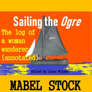 Ep. 56: Sailing the OGRE, the log of a woman wanderer (annotated) by Mable Stock read by Linus Wilson