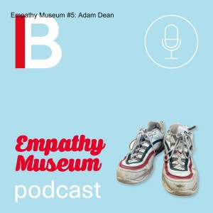 Empathy Museum #5: Adam Dean