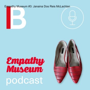 Empathy Museum #3: Janaina Dos Reis McLachlan
