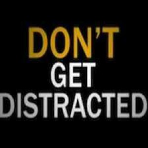 Don't Get Distracted!