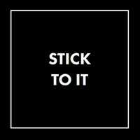 Stick To It!