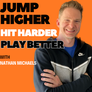 Jump Higher, Hit harder, Play Better, With Volleyball Strength Coach Nathan Michaels