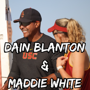 Dain Blanton, Madison White, And USC Beach Volleyball's Quest For FIVE STRAIGHT NCAA Championships