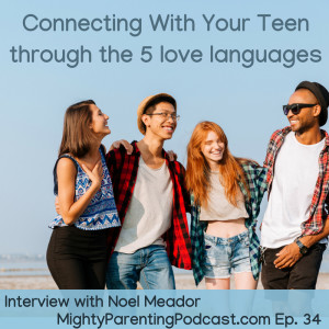 Connecting With Your Teenager Through the 5 Love Languages | Noel Meador | Episode 34