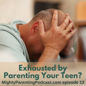 Exhausted by Parenting Your Teen | Erin Leyba | Episode 13