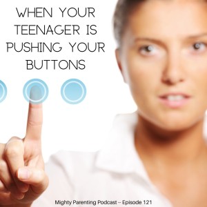When Your Teenager Is Pushing Your Buttons | Hunter Clarke-Fields | Episode 121