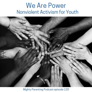 We Are Power - Nonviolent Activism for Youth | Todd Hasak-Lowy | Episode 133